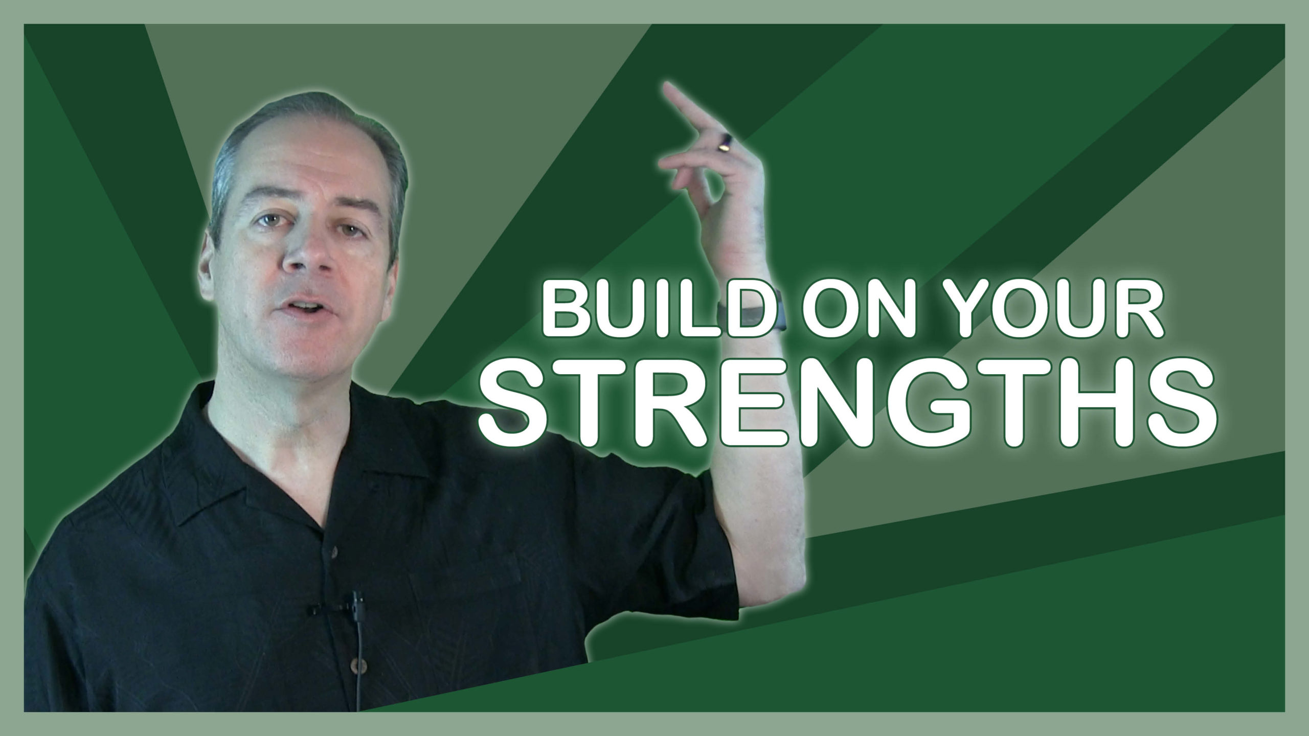 Be Open & Build on your Strengths
